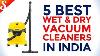 5 Best Wet And Dry Vacuum Cleaners In India With Price
